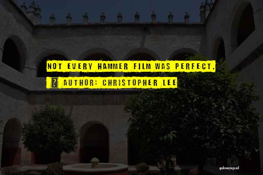 Christopher Lee Quotes: Not Every Hammer Film Was Perfect.