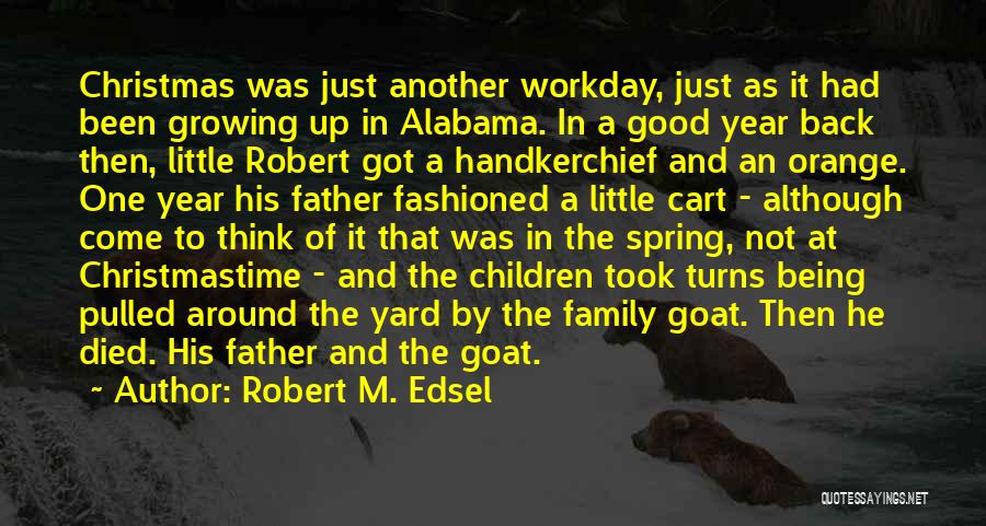 Robert M. Edsel Quotes: Christmas Was Just Another Workday, Just As It Had Been Growing Up In Alabama. In A Good Year Back Then,