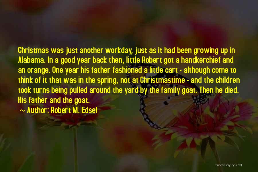Robert M. Edsel Quotes: Christmas Was Just Another Workday, Just As It Had Been Growing Up In Alabama. In A Good Year Back Then,