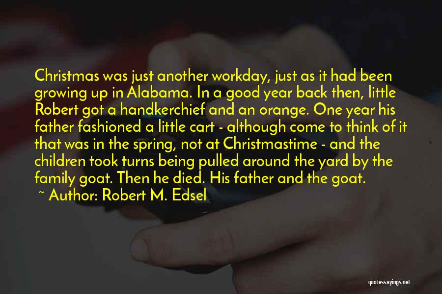 Robert M. Edsel Quotes: Christmas Was Just Another Workday, Just As It Had Been Growing Up In Alabama. In A Good Year Back Then,