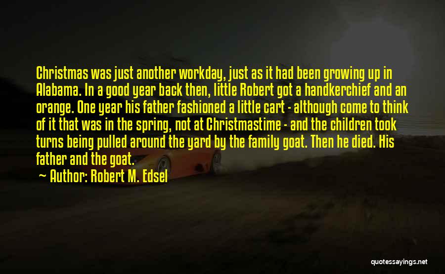 Robert M. Edsel Quotes: Christmas Was Just Another Workday, Just As It Had Been Growing Up In Alabama. In A Good Year Back Then,