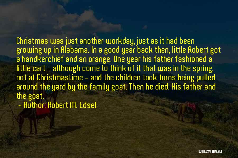 Robert M. Edsel Quotes: Christmas Was Just Another Workday, Just As It Had Been Growing Up In Alabama. In A Good Year Back Then,