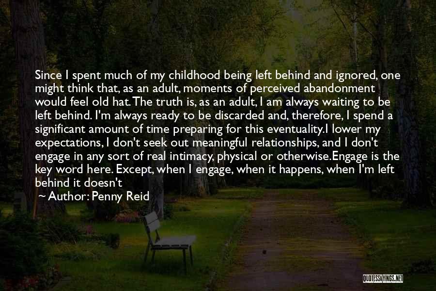 Penny Reid Quotes: Since I Spent Much Of My Childhood Being Left Behind And Ignored, One Might Think That, As An Adult, Moments