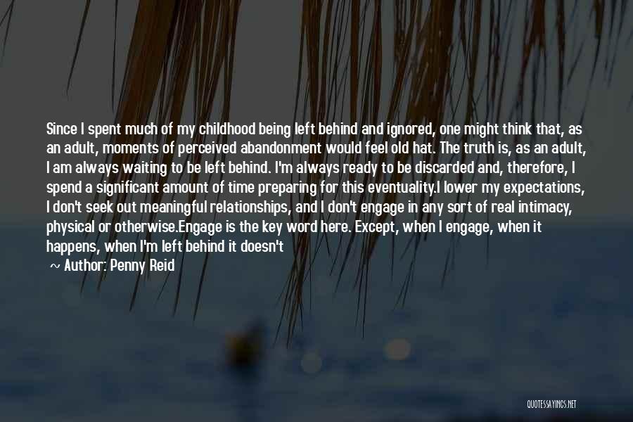 Penny Reid Quotes: Since I Spent Much Of My Childhood Being Left Behind And Ignored, One Might Think That, As An Adult, Moments