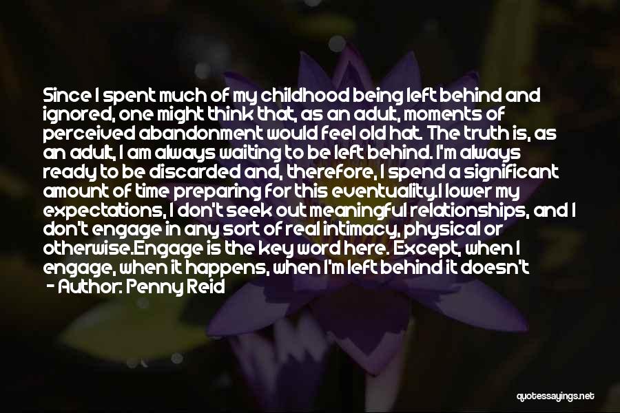 Penny Reid Quotes: Since I Spent Much Of My Childhood Being Left Behind And Ignored, One Might Think That, As An Adult, Moments