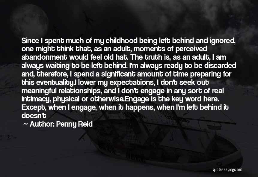 Penny Reid Quotes: Since I Spent Much Of My Childhood Being Left Behind And Ignored, One Might Think That, As An Adult, Moments