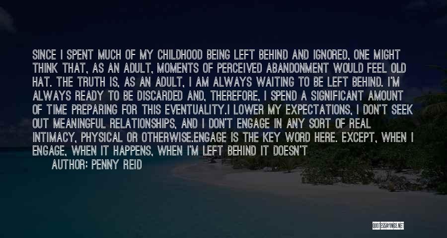 Penny Reid Quotes: Since I Spent Much Of My Childhood Being Left Behind And Ignored, One Might Think That, As An Adult, Moments