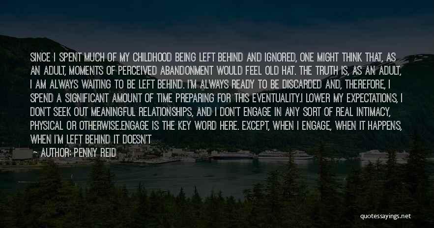 Penny Reid Quotes: Since I Spent Much Of My Childhood Being Left Behind And Ignored, One Might Think That, As An Adult, Moments