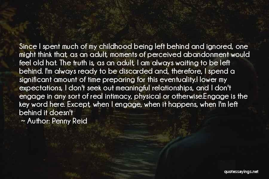 Penny Reid Quotes: Since I Spent Much Of My Childhood Being Left Behind And Ignored, One Might Think That, As An Adult, Moments