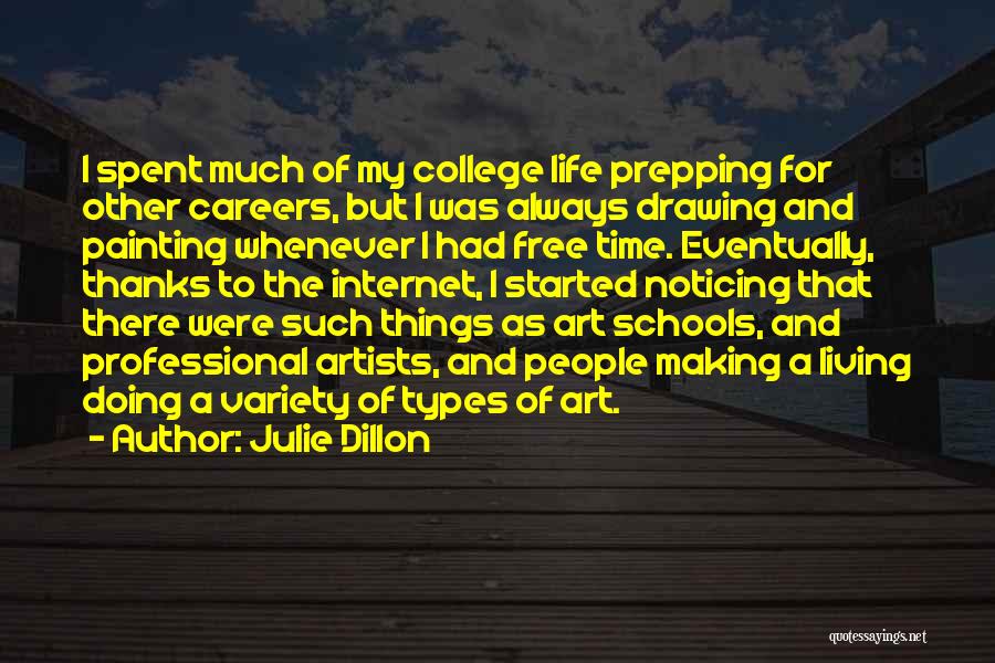 Julie Dillon Quotes: I Spent Much Of My College Life Prepping For Other Careers, But I Was Always Drawing And Painting Whenever I