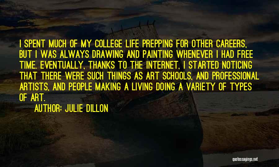 Julie Dillon Quotes: I Spent Much Of My College Life Prepping For Other Careers, But I Was Always Drawing And Painting Whenever I