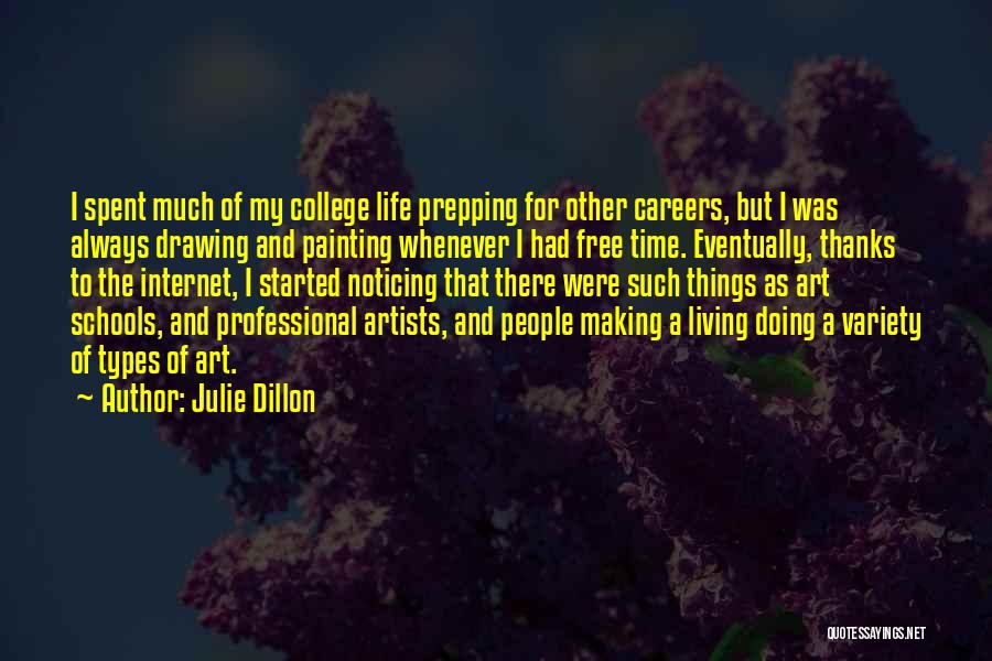Julie Dillon Quotes: I Spent Much Of My College Life Prepping For Other Careers, But I Was Always Drawing And Painting Whenever I