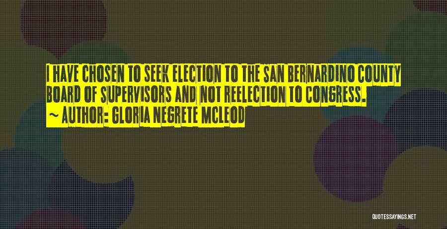 Gloria Negrete McLeod Quotes: I Have Chosen To Seek Election To The San Bernardino County Board Of Supervisors And Not Reelection To Congress.