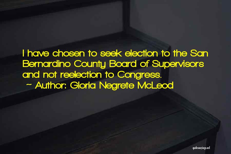 Gloria Negrete McLeod Quotes: I Have Chosen To Seek Election To The San Bernardino County Board Of Supervisors And Not Reelection To Congress.