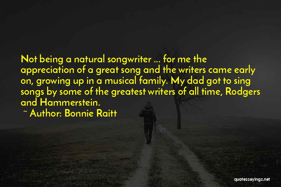Bonnie Raitt Quotes: Not Being A Natural Songwriter ... For Me The Appreciation Of A Great Song And The Writers Came Early On,