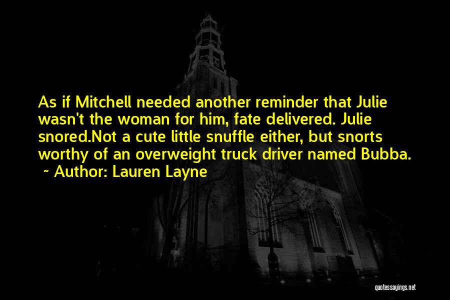 Lauren Layne Quotes: As If Mitchell Needed Another Reminder That Julie Wasn't The Woman For Him, Fate Delivered. Julie Snored.not A Cute Little