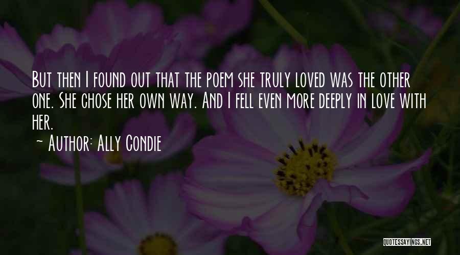 Ally Condie Quotes: But Then I Found Out That The Poem She Truly Loved Was The Other One. She Chose Her Own Way.