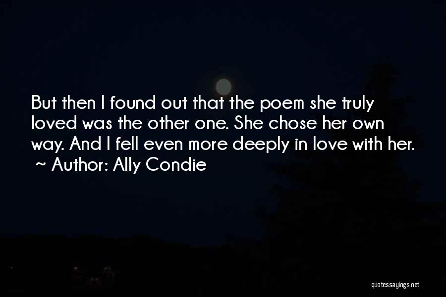 Ally Condie Quotes: But Then I Found Out That The Poem She Truly Loved Was The Other One. She Chose Her Own Way.