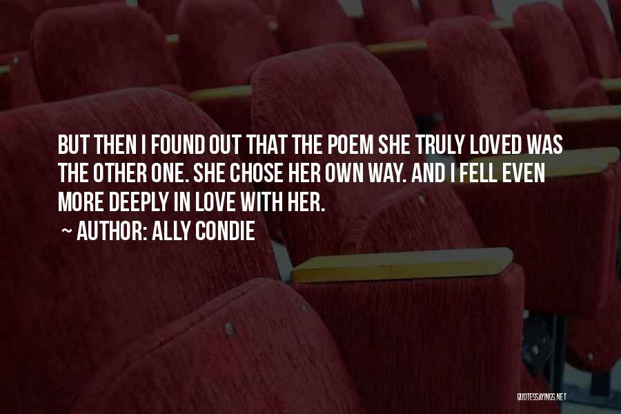 Ally Condie Quotes: But Then I Found Out That The Poem She Truly Loved Was The Other One. She Chose Her Own Way.
