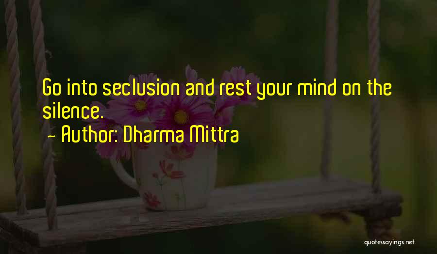 Dharma Mittra Quotes: Go Into Seclusion And Rest Your Mind On The Silence.