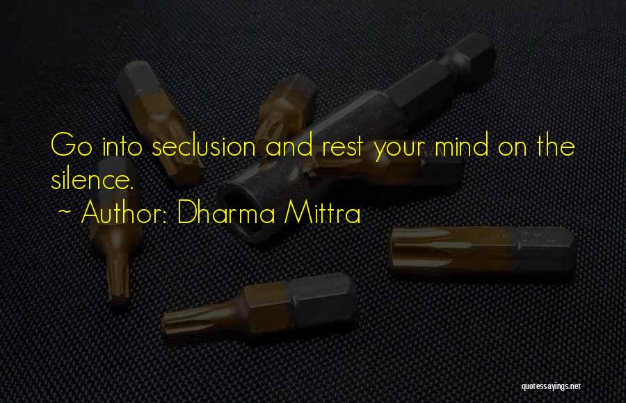 Dharma Mittra Quotes: Go Into Seclusion And Rest Your Mind On The Silence.