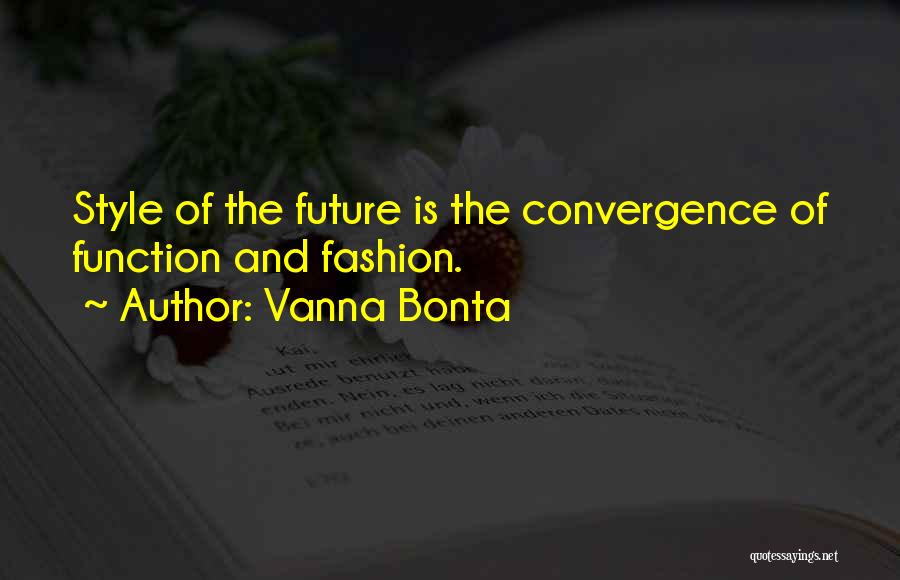 Vanna Bonta Quotes: Style Of The Future Is The Convergence Of Function And Fashion.