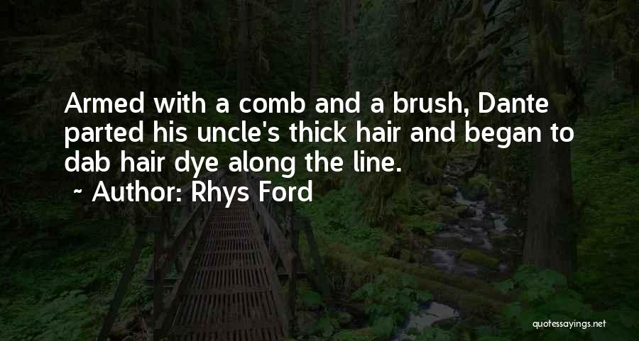 Rhys Ford Quotes: Armed With A Comb And A Brush, Dante Parted His Uncle's Thick Hair And Began To Dab Hair Dye Along