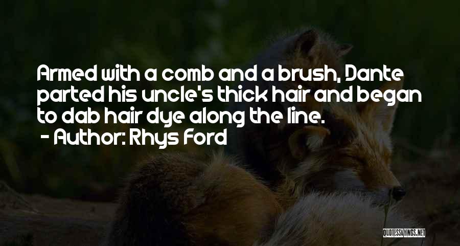 Rhys Ford Quotes: Armed With A Comb And A Brush, Dante Parted His Uncle's Thick Hair And Began To Dab Hair Dye Along