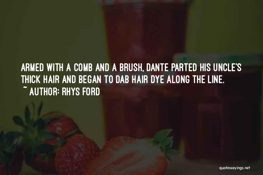 Rhys Ford Quotes: Armed With A Comb And A Brush, Dante Parted His Uncle's Thick Hair And Began To Dab Hair Dye Along