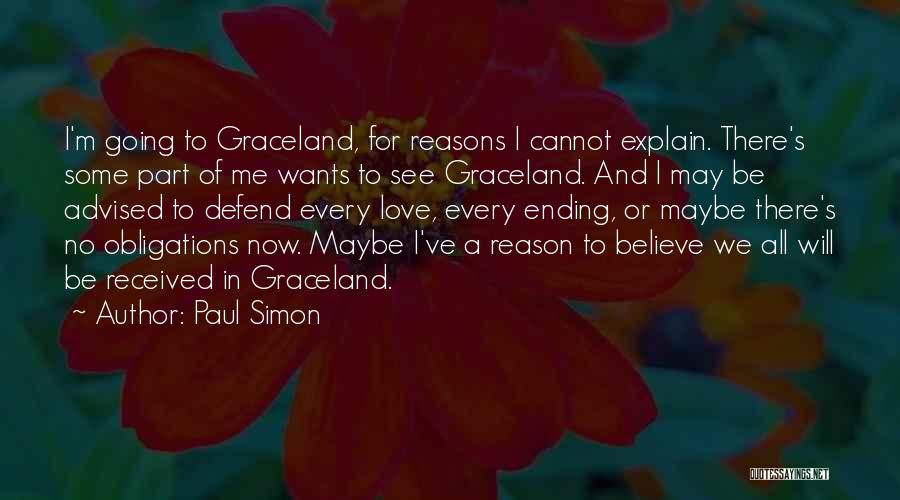 Paul Simon Quotes: I'm Going To Graceland, For Reasons I Cannot Explain. There's Some Part Of Me Wants To See Graceland. And I