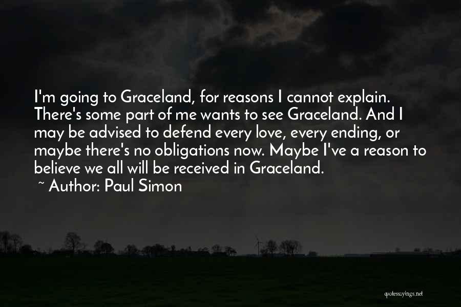 Paul Simon Quotes: I'm Going To Graceland, For Reasons I Cannot Explain. There's Some Part Of Me Wants To See Graceland. And I