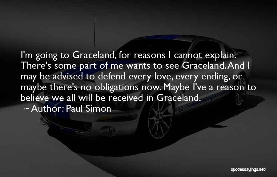 Paul Simon Quotes: I'm Going To Graceland, For Reasons I Cannot Explain. There's Some Part Of Me Wants To See Graceland. And I