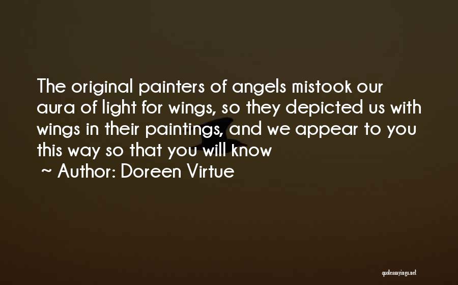 Doreen Virtue Quotes: The Original Painters Of Angels Mistook Our Aura Of Light For Wings, So They Depicted Us With Wings In Their