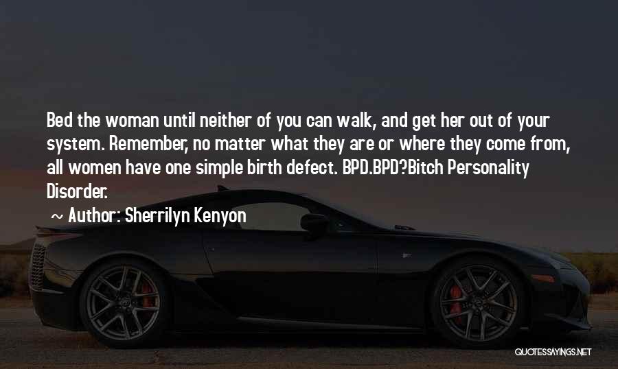Sherrilyn Kenyon Quotes: Bed The Woman Until Neither Of You Can Walk, And Get Her Out Of Your System. Remember, No Matter What