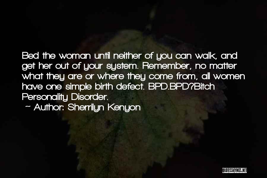 Sherrilyn Kenyon Quotes: Bed The Woman Until Neither Of You Can Walk, And Get Her Out Of Your System. Remember, No Matter What