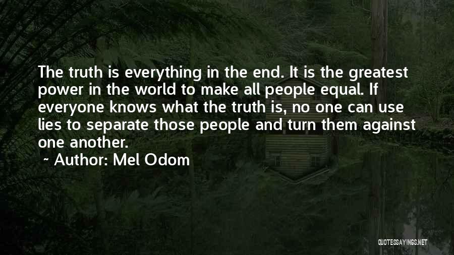 Mel Odom Quotes: The Truth Is Everything In The End. It Is The Greatest Power In The World To Make All People Equal.