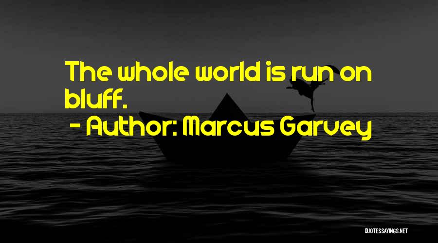 Marcus Garvey Quotes: The Whole World Is Run On Bluff.