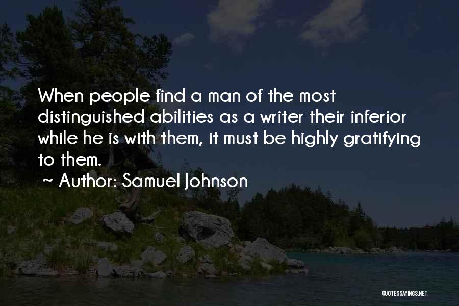 Samuel Johnson Quotes: When People Find A Man Of The Most Distinguished Abilities As A Writer Their Inferior While He Is With Them,