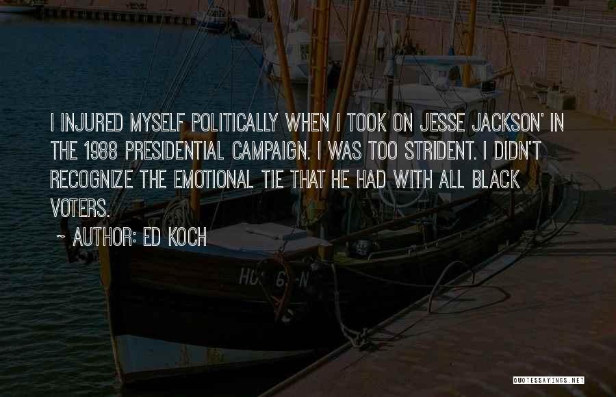 Ed Koch Quotes: I Injured Myself Politically When I Took On Jesse Jackson' In The 1988 Presidential Campaign. I Was Too Strident. I