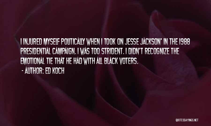 Ed Koch Quotes: I Injured Myself Politically When I Took On Jesse Jackson' In The 1988 Presidential Campaign. I Was Too Strident. I