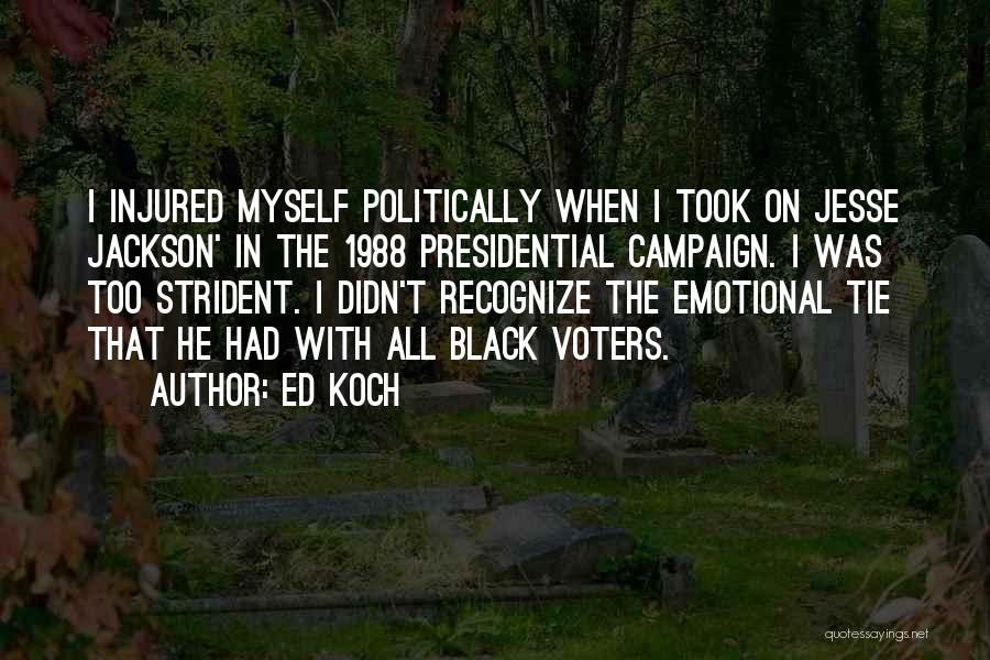 Ed Koch Quotes: I Injured Myself Politically When I Took On Jesse Jackson' In The 1988 Presidential Campaign. I Was Too Strident. I