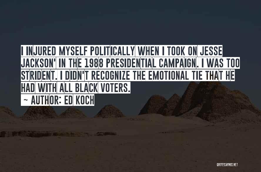 Ed Koch Quotes: I Injured Myself Politically When I Took On Jesse Jackson' In The 1988 Presidential Campaign. I Was Too Strident. I