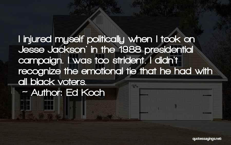 Ed Koch Quotes: I Injured Myself Politically When I Took On Jesse Jackson' In The 1988 Presidential Campaign. I Was Too Strident. I