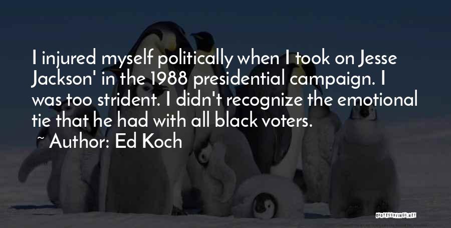 Ed Koch Quotes: I Injured Myself Politically When I Took On Jesse Jackson' In The 1988 Presidential Campaign. I Was Too Strident. I