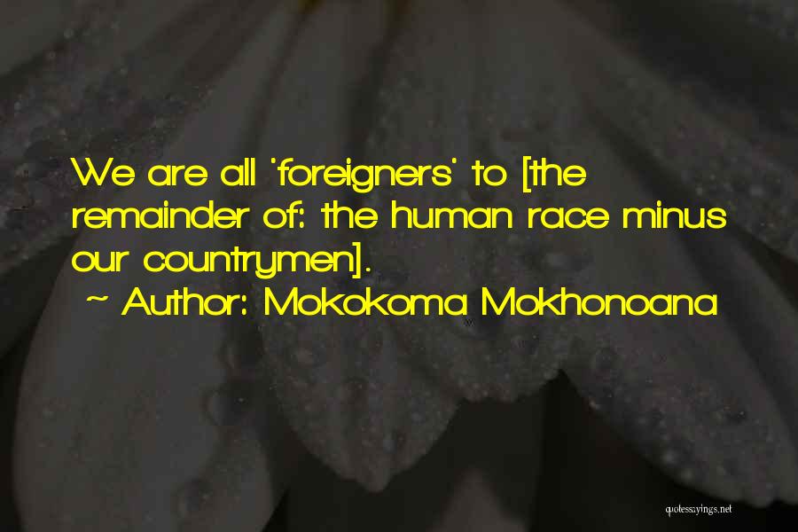 Mokokoma Mokhonoana Quotes: We Are All 'foreigners' To [the Remainder Of: The Human Race Minus Our Countrymen].