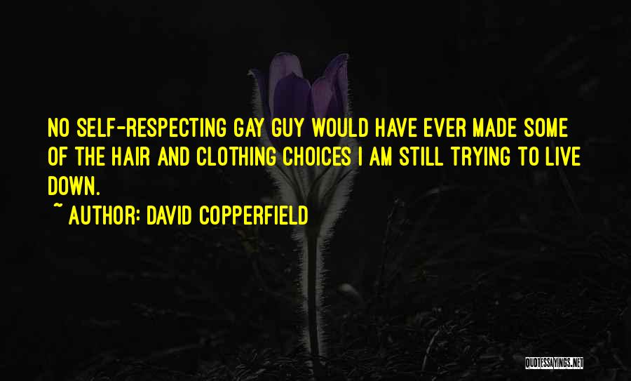 David Copperfield Quotes: No Self-respecting Gay Guy Would Have Ever Made Some Of The Hair And Clothing Choices I Am Still Trying To