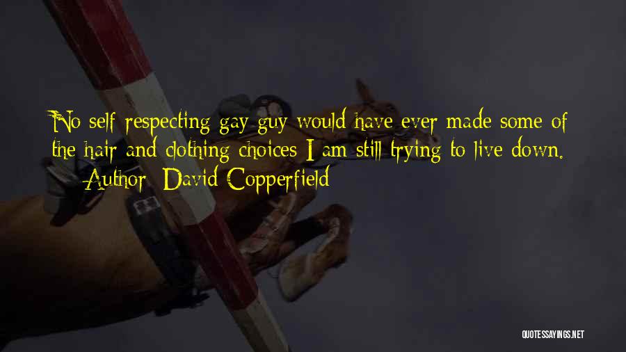 David Copperfield Quotes: No Self-respecting Gay Guy Would Have Ever Made Some Of The Hair And Clothing Choices I Am Still Trying To