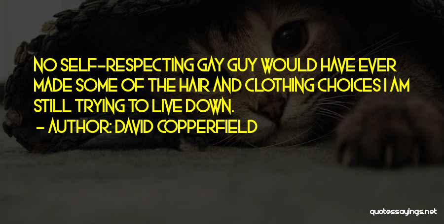 David Copperfield Quotes: No Self-respecting Gay Guy Would Have Ever Made Some Of The Hair And Clothing Choices I Am Still Trying To