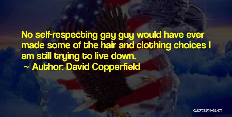 David Copperfield Quotes: No Self-respecting Gay Guy Would Have Ever Made Some Of The Hair And Clothing Choices I Am Still Trying To
