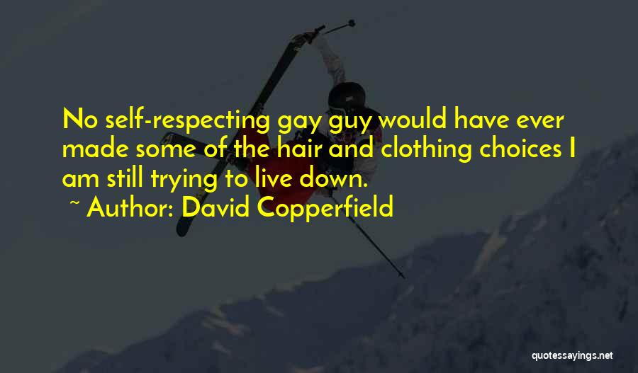 David Copperfield Quotes: No Self-respecting Gay Guy Would Have Ever Made Some Of The Hair And Clothing Choices I Am Still Trying To